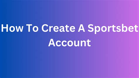 How To Create A Sportsbet Account .